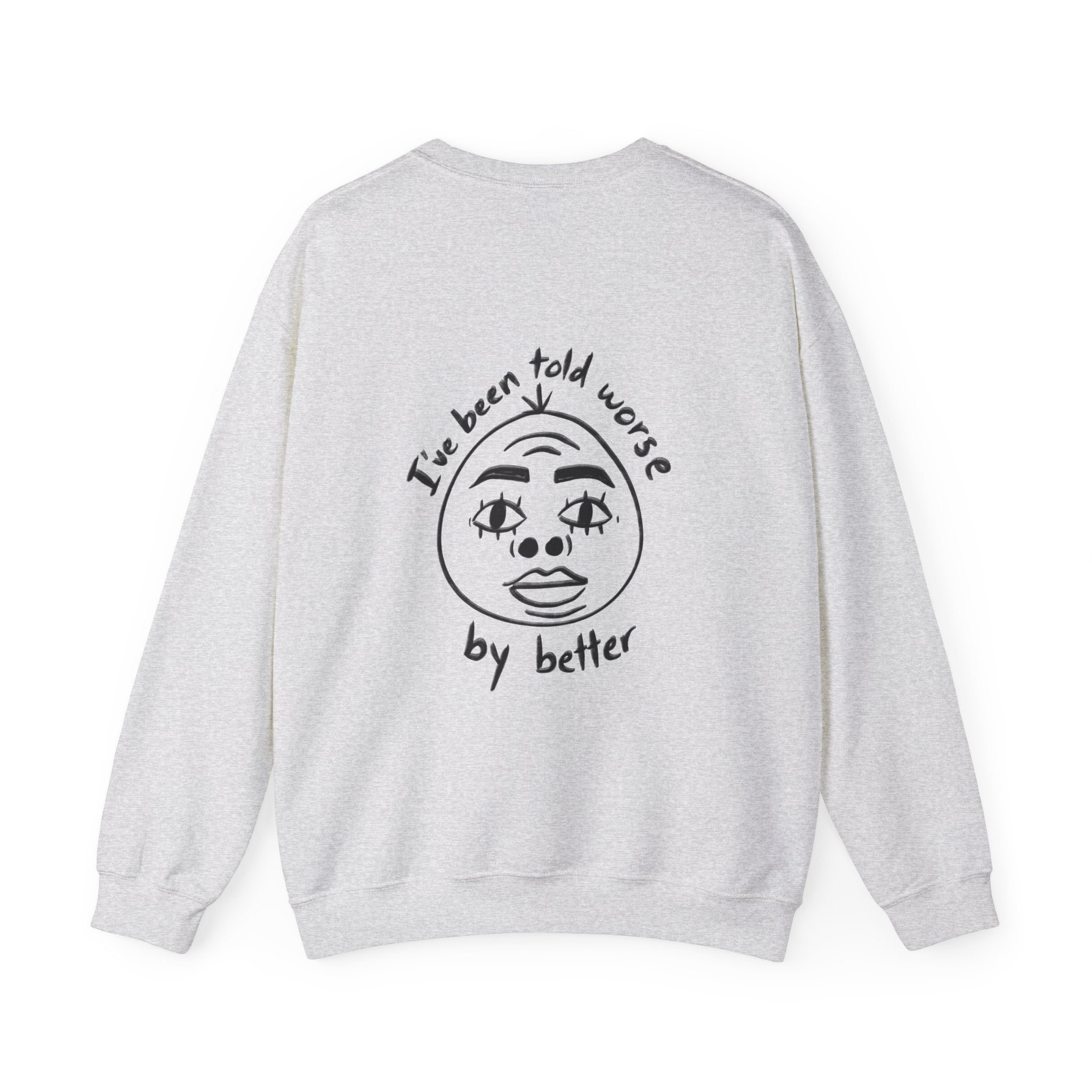 "I've been told worse by better" Crewneck Sweatshirt Motivational Retro Face Graphic