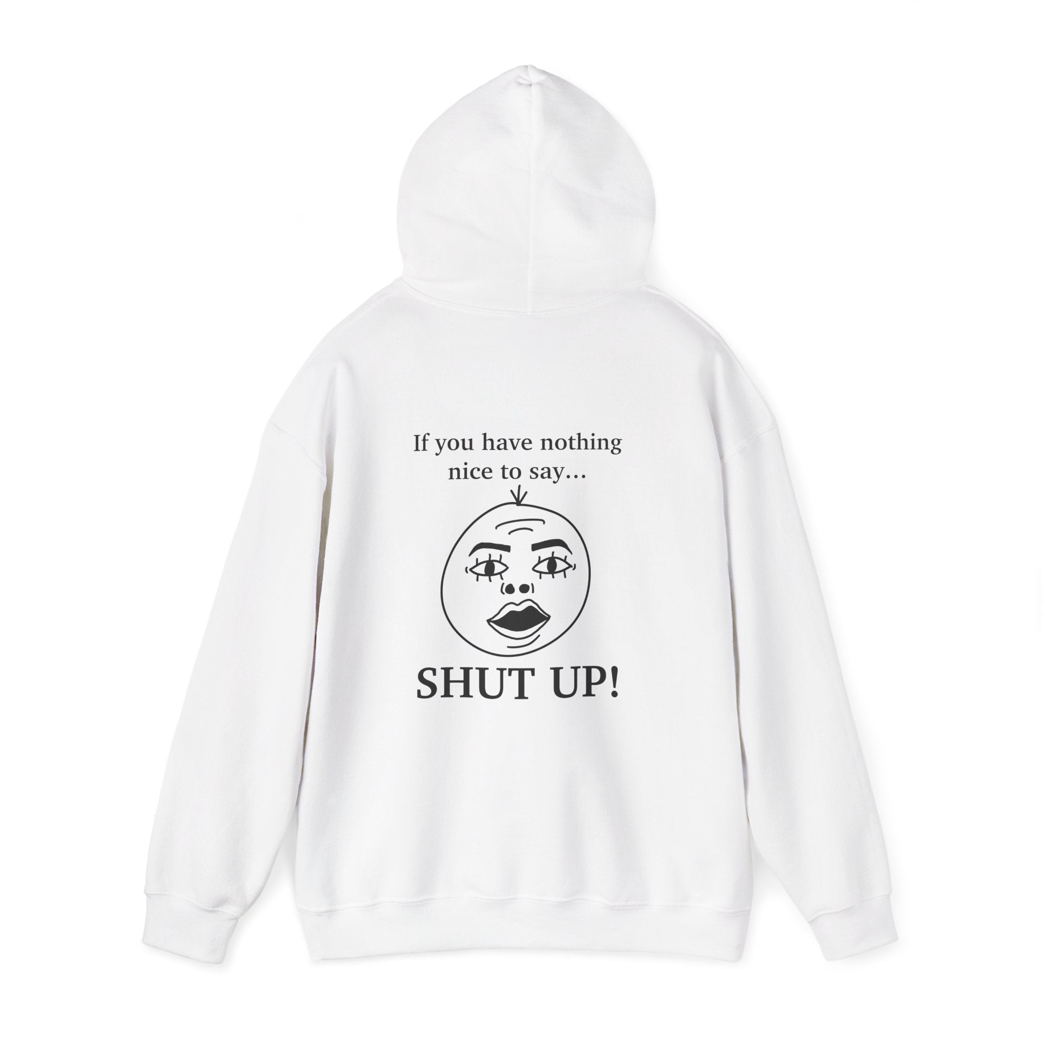 I listen but... If you have nothing nice to say, SHUT UP! Unisex Heavy Blend™ Hooded Sweatshirt