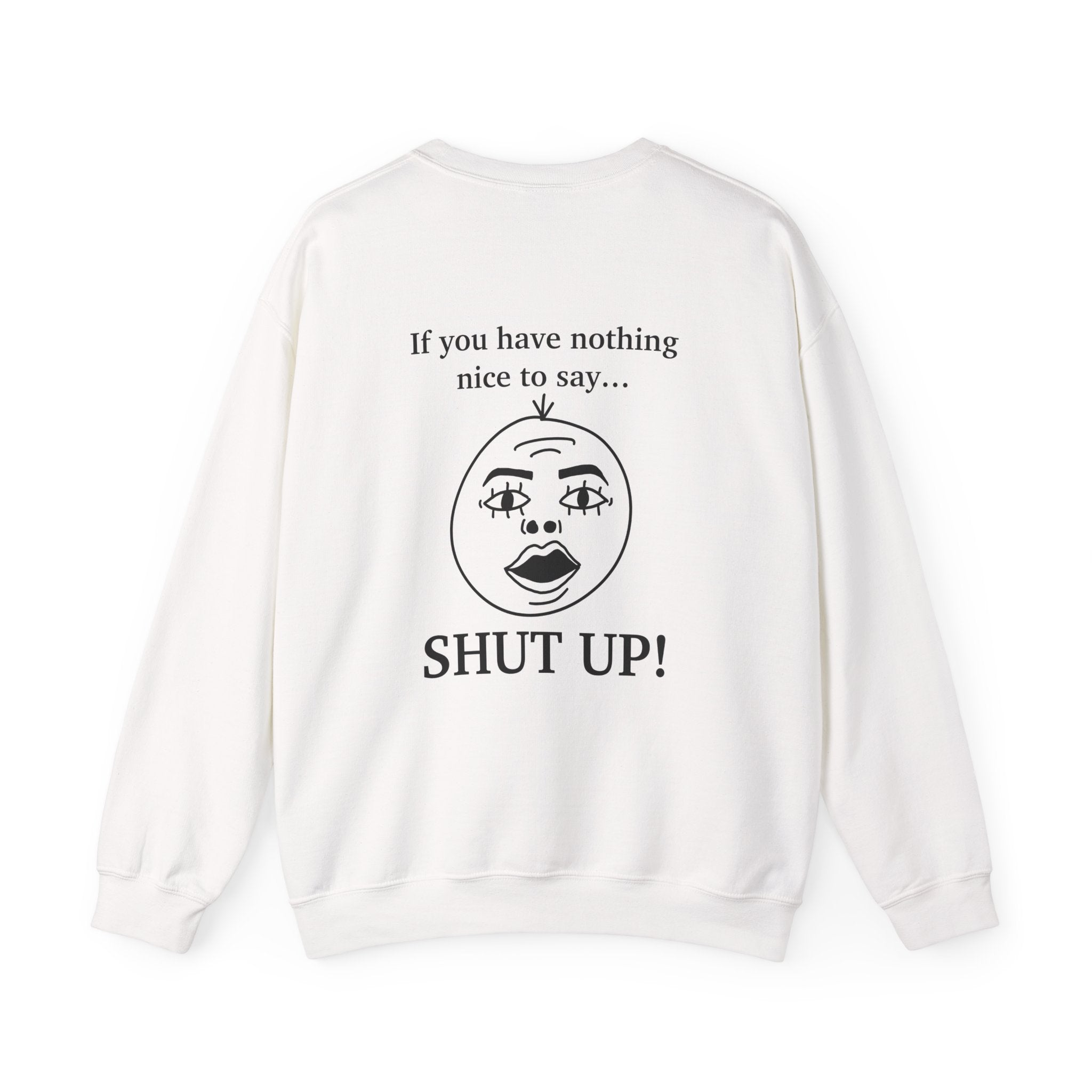 I Listen but... If You Have Nothing Nice to Say… SHUT UP! Retro Face Graphic Crewneck Sweatshirt
