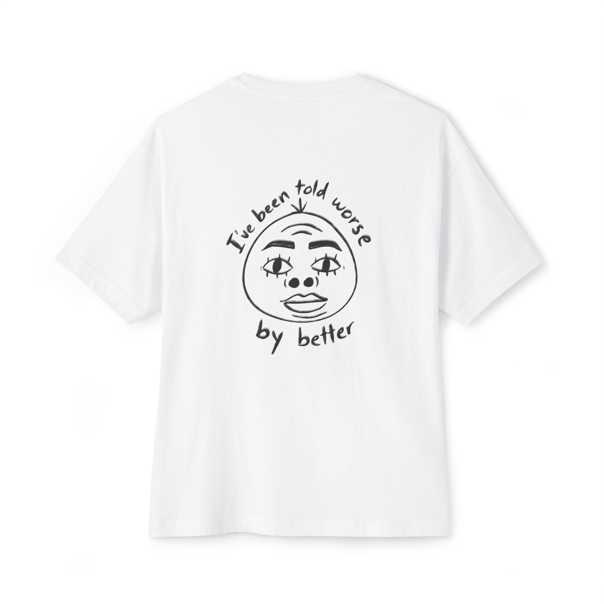 "I've been told worse by better" Boxy Tee Graphic Oversized T-Shirt