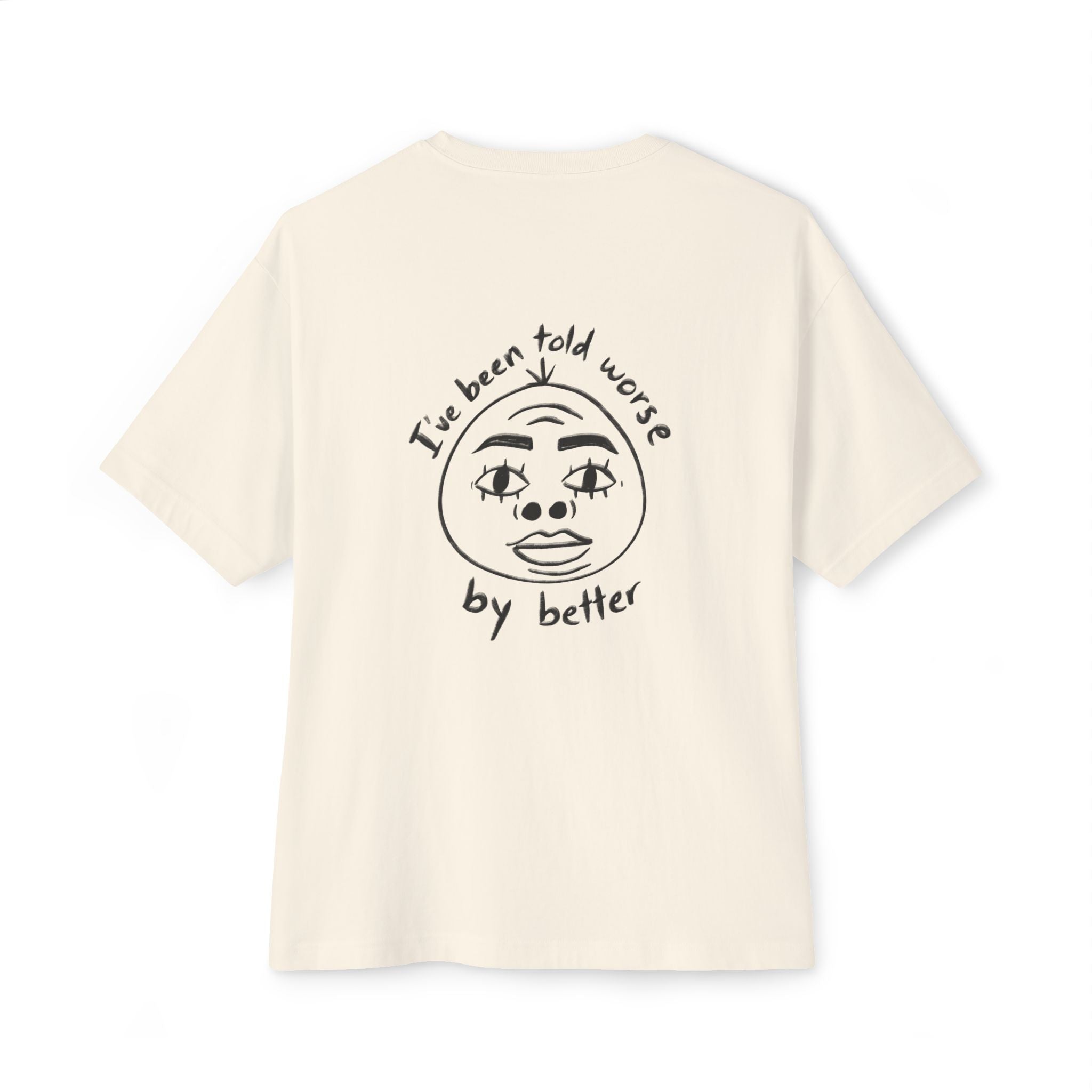 "I've been told worse by better" Boxy Tee Graphic Oversized T-Shirt