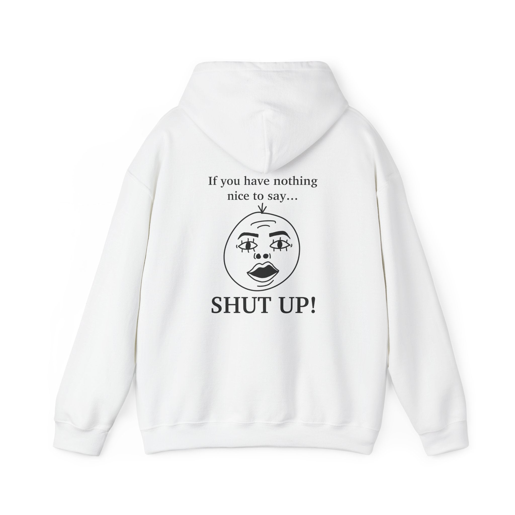 I listen but... If you have nothing nice to say, SHUT UP! Unisex Heavy Blend™ Hooded Sweatshirt