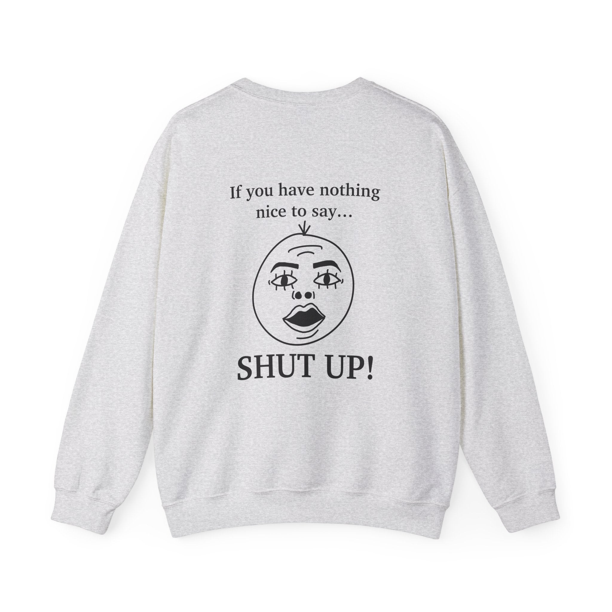 I Listen but... If You Have Nothing Nice to Say… SHUT UP! Retro Face Graphic Crewneck Sweatshirt