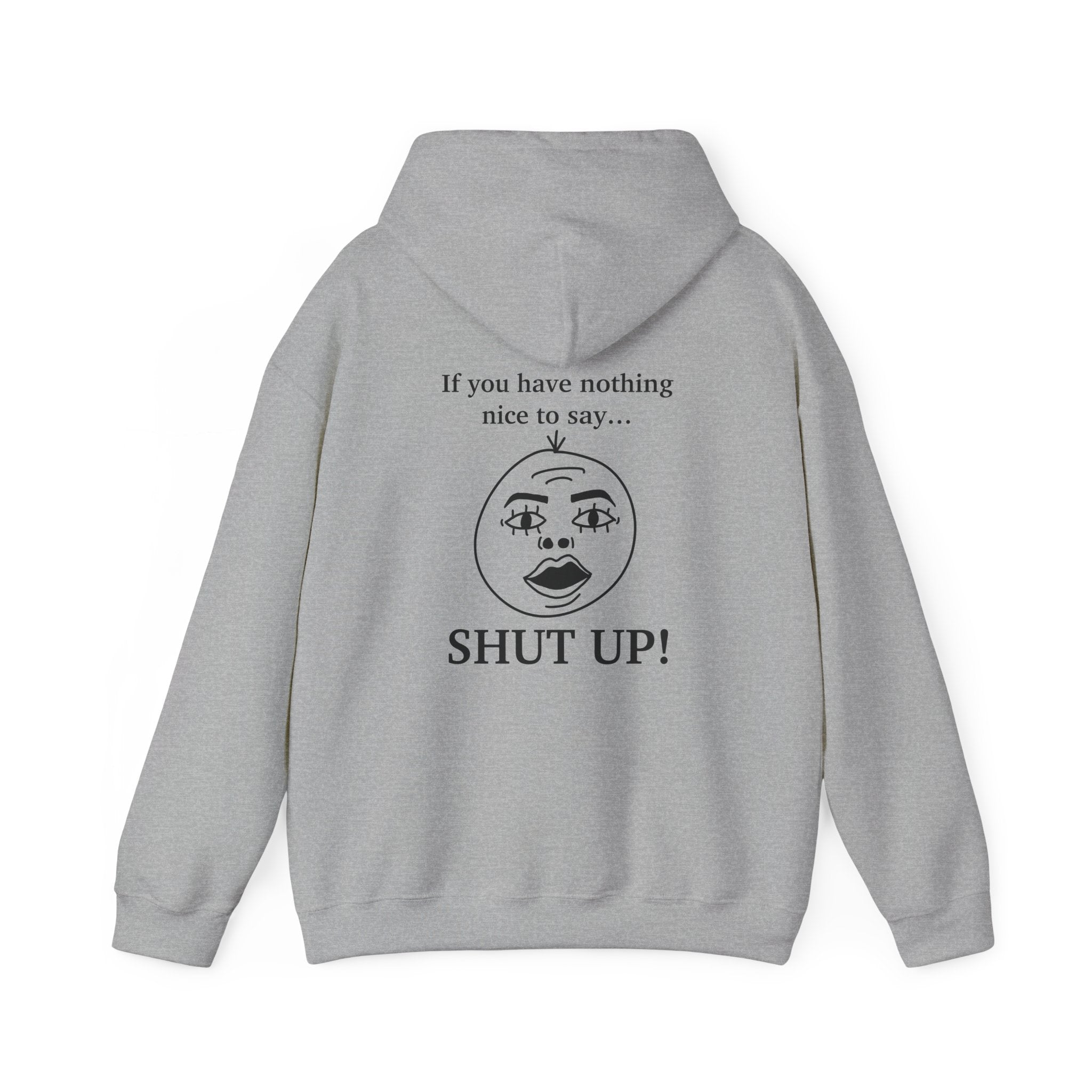I listen but... If you have nothing nice to say, SHUT UP! Unisex Heavy Blend™ Hooded Sweatshirt